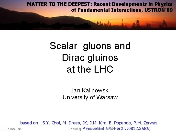 MATTER TO THE DEEPEST: Recent Developments in Physics of Fundamental Interactions, USTROŃ'09 Scalar gluons