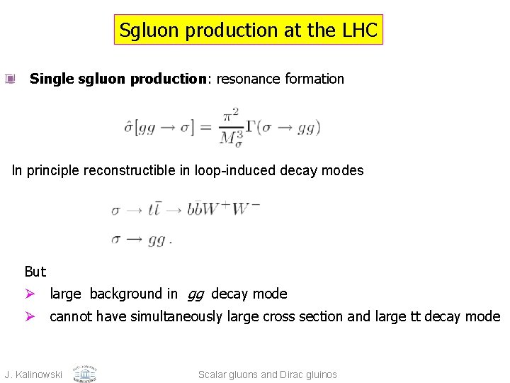 Sgluon production at the LHC Single sgluon production: resonance formation In principle reconstructible in