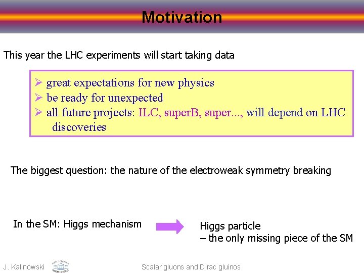 Motivation This year the LHC experiments will start taking data Ø great expectations for