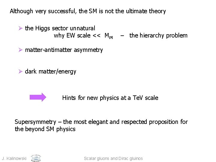 Although very successful, the SM is not the ultimate theory Ø the Higgs sector
