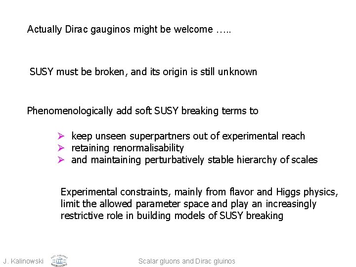 Actually Dirac gauginos might be welcome …. . SUSY must be broken, and its