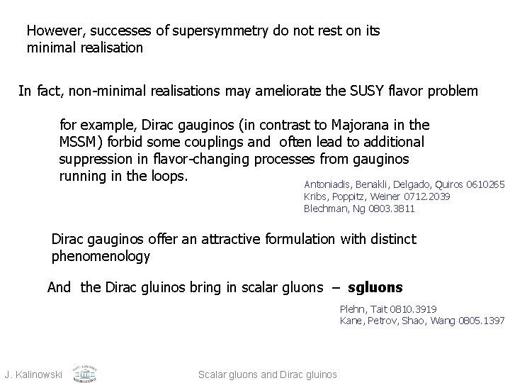 However, successes of supersymmetry do not rest on its minimal realisation In fact, non-minimal