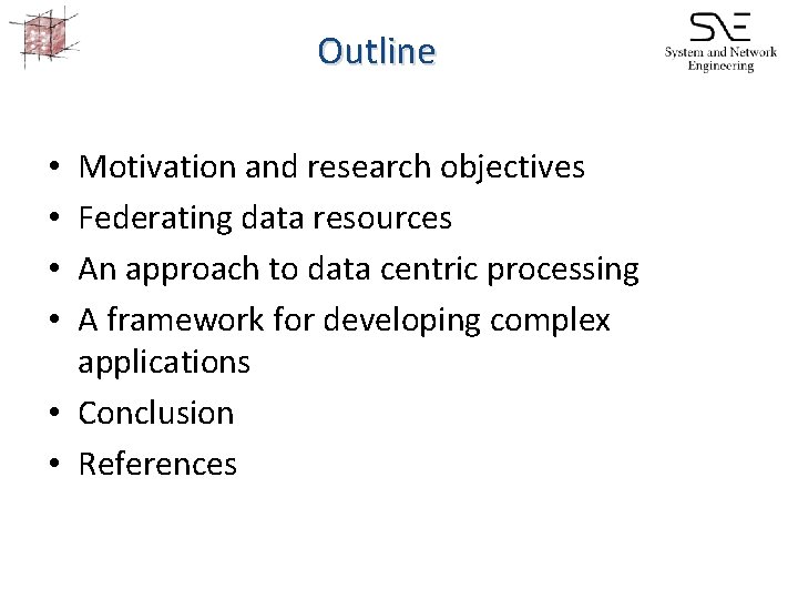 Outline Motivation and research objectives Federating data resources An approach to data centric processing