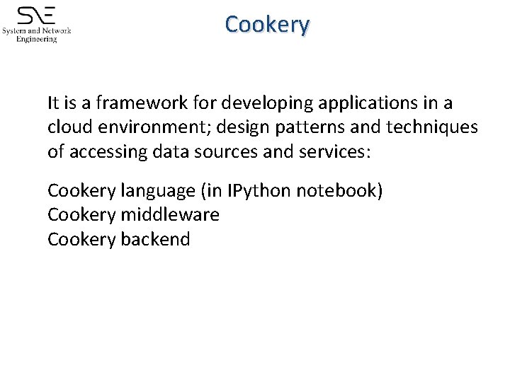 Cookery � � It is a framework for developing applications in a cloud environment;