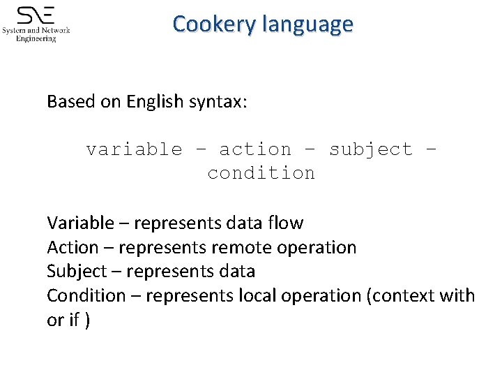 Cookery language � Based on English syntax: � � variable – action – subject