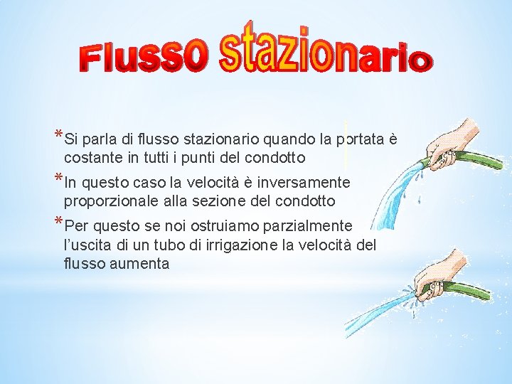 *Si parla di flusso stazionario quando la portata è costante in tutti i punti *Si parla di flusso stazionario quando la portata è costante in tutti i punti