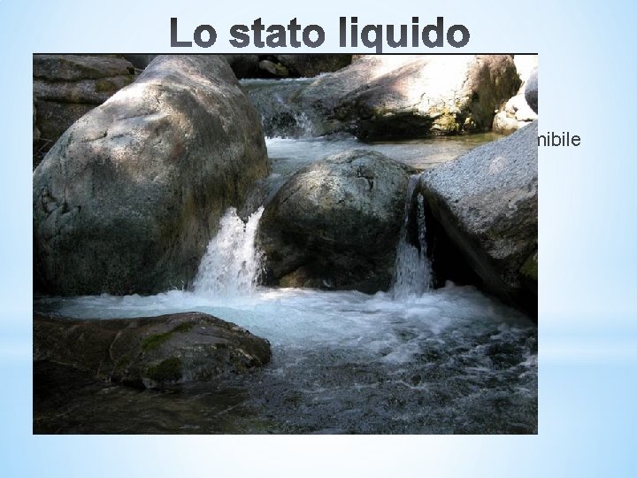 * 1) 2) Lo stato liquido ha le seguenti caratteristiche: Ha un volume proprio * 1) 2) Lo stato liquido ha le seguenti caratteristiche: Ha un volume proprio