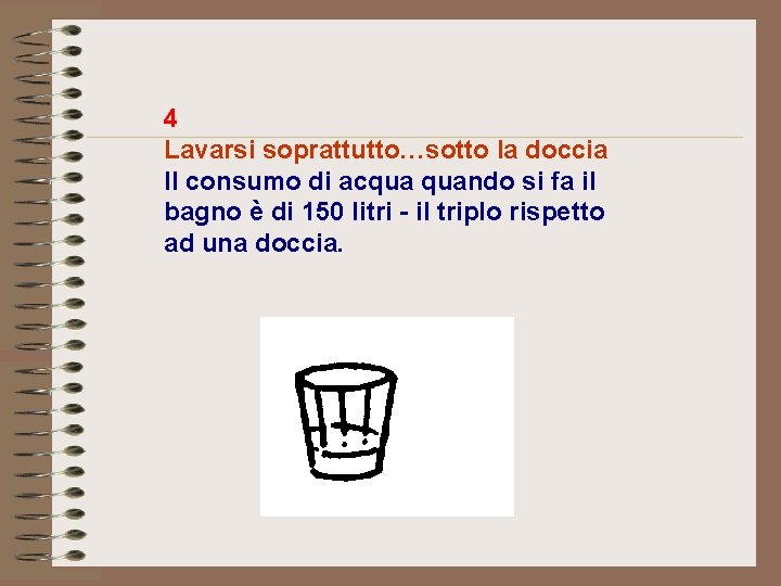 4 Lavarsi soprattutto…sotto la doccia Il consumo di acqua quando si fa il bagno 4 Lavarsi soprattutto…sotto la doccia Il consumo di acqua quando si fa il bagno