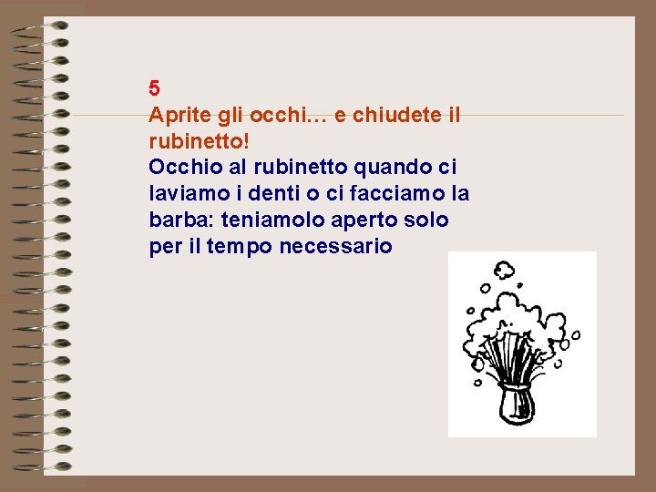 5 Aprite gli occhi… e chiudete il rubinetto! Occhio al rubinetto quando ci laviamo 5 Aprite gli occhi… e chiudete il rubinetto! Occhio al rubinetto quando ci laviamo
