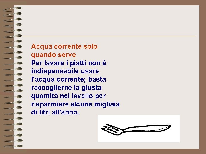 Acqua corrente solo quando serve Per lavare i piatti non è indispensabile usare l'acqua Acqua corrente solo quando serve Per lavare i piatti non è indispensabile usare l'acqua