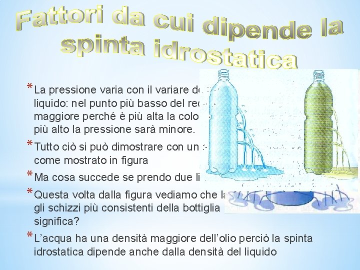 *La pressione varia con il variare dell'altezza della colonna di liquido: nel punto più *La pressione varia con il variare dell'altezza della colonna di liquido: nel punto più