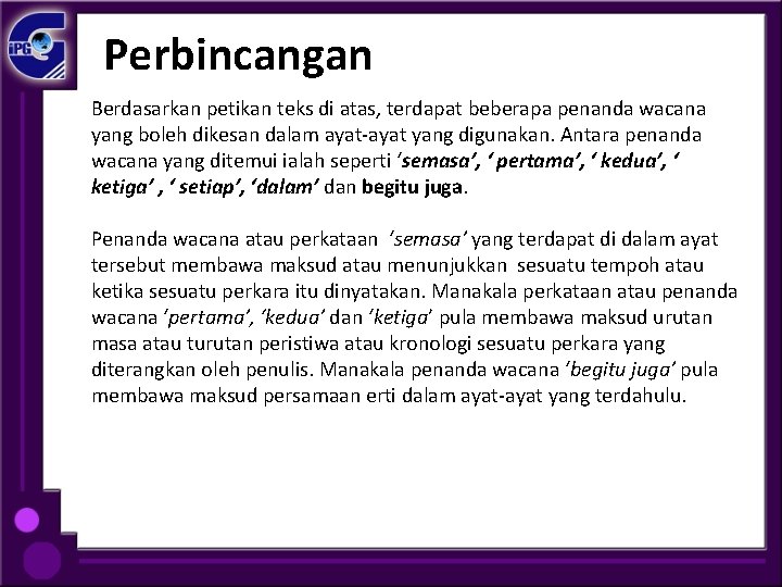 Perbincangan Berdasarkan petikan teks di atas, terdapat beberapa penanda wacana yang boleh dikesan dalam