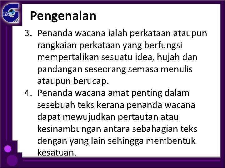 Pengenalan 3. Penanda wacana ialah perkataan ataupun rangkaian perkataan yang berfungsi mempertalikan sesuatu idea,