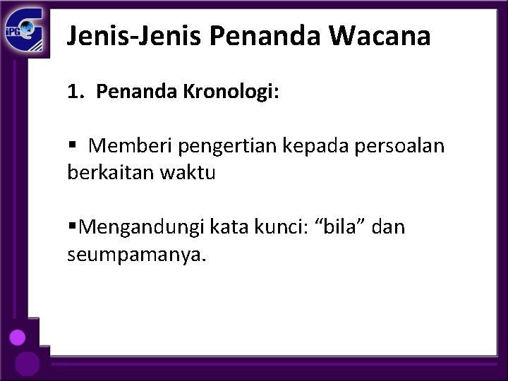 Jenis-Jenis Penanda Wacana 1. Penanda Kronologi: § Memberi pengertian kepada persoalan berkaitan waktu §Mengandungi