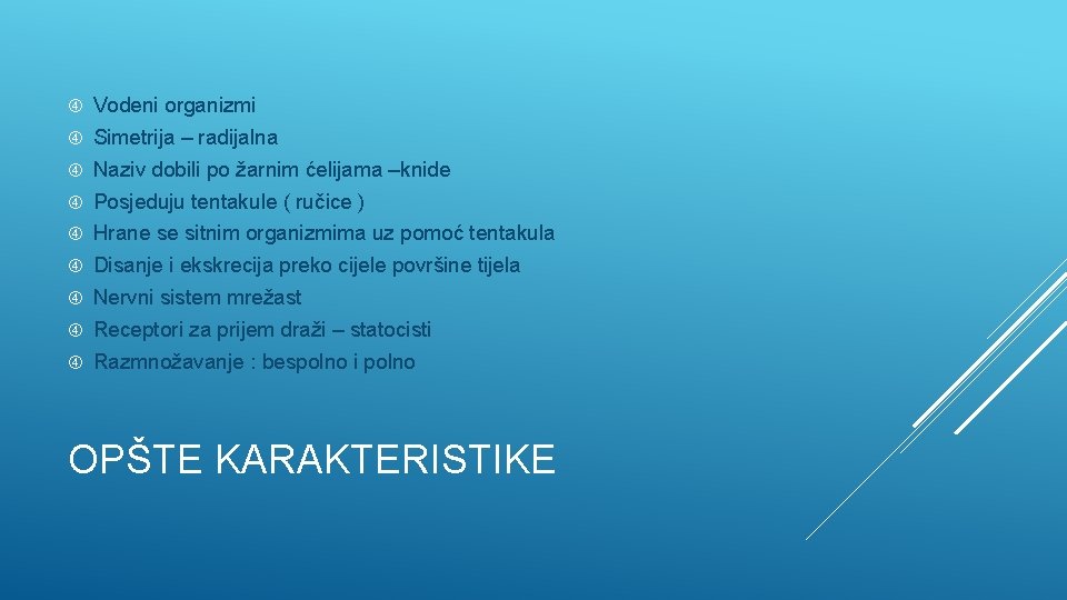  Vodeni organizmi Simetrija – radijalna Naziv dobili po žarnim ćelijama –knide Posjeduju tentakule