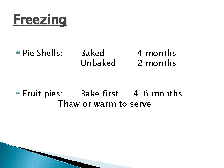 Freezing Pie Shells: Baked Unbaked = 4 months = 2 months Fruit pies: Bake