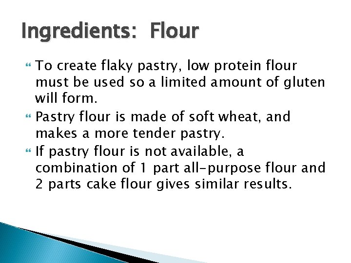 Ingredients: Flour To create flaky pastry, low protein flour must be used so a