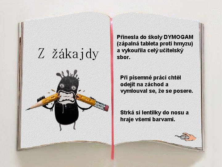 Z žákajdy Přinesla do školy DYMOGAM (zápalná tableta proti hmyzu) a vykouřila celý učitelský