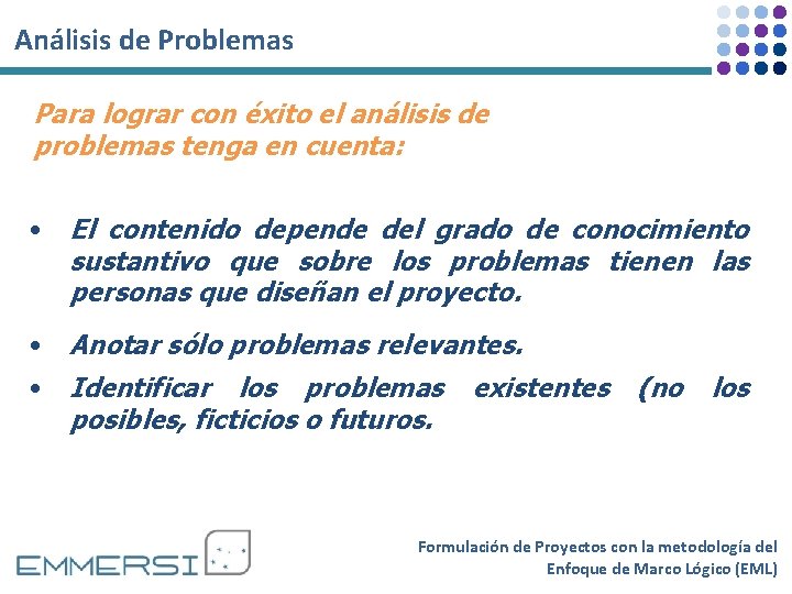 Análisis de Problemas Para lograr con éxito el análisis de problemas tenga en cuenta: