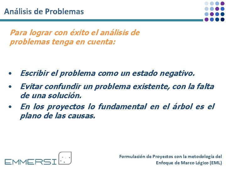 Análisis de Problemas Para lograr con éxito el análisis de problemas tenga en cuenta: