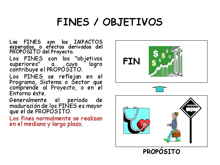 FINES / OBJETIVOS Los FINES son los IMPACTOS esperados, o efectos derivados del PROPÓSITO