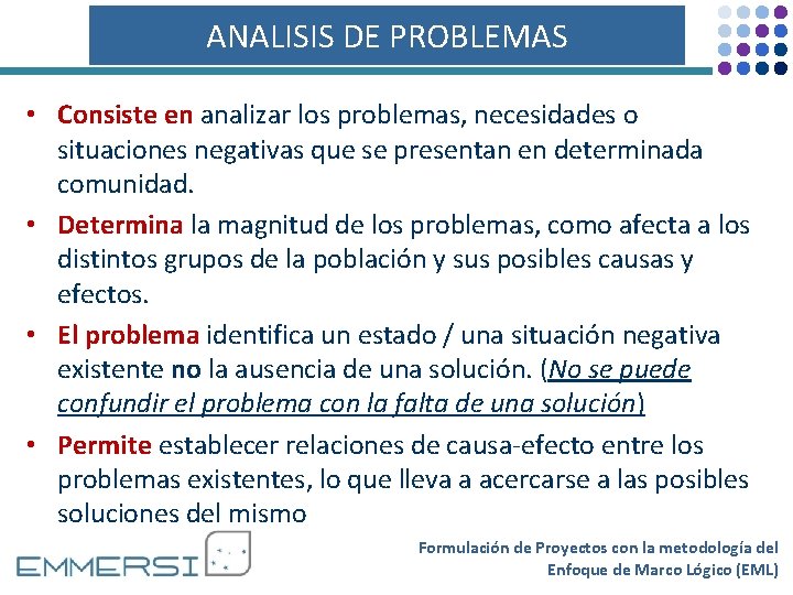 ANALISIS DE PROBLEMAS • Consiste en analizar los problemas, necesidades o situaciones negativas que