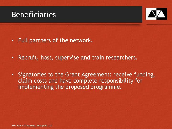 Beneficiaries • Full partners of the network. • Recruit, host, supervise and train researchers.