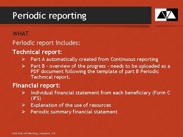 Periodic reporting WHAT Periodic report includes: Technical report: Ø Part A automatically created from