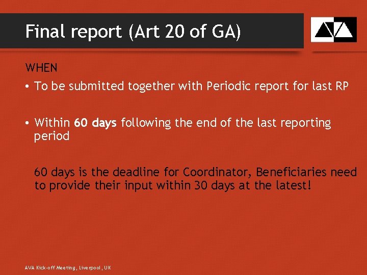 Final report (Art 20 of GA) WHEN • To be submitted together with Periodic