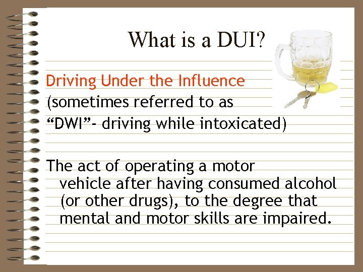 What is a DUI? Driving Under the Influence (sometimes referred to as “DWI”- driving