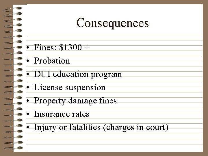 Consequences • • Fines: $1300 + Probation DUI education program License suspension Property damage