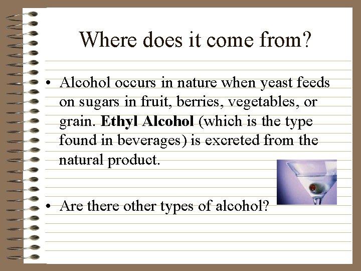 Where does it come from? • Alcohol occurs in nature when yeast feeds on