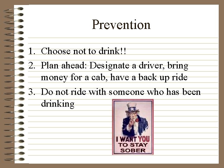 Prevention 1. Choose not to drink!! 2. Plan ahead: Designate a driver, bring money
