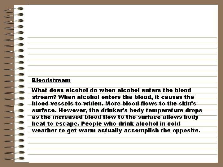 Bloodstream What does alcohol do when alcohol enters the blood stream? When alcohol enters