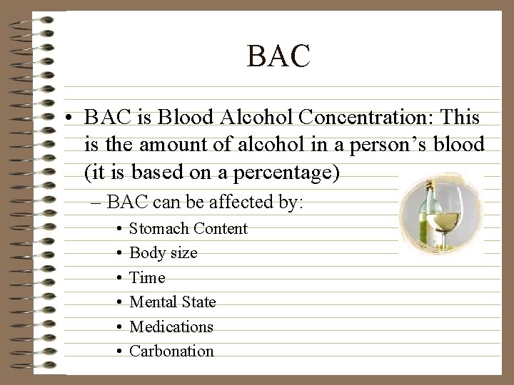 BAC • BAC is Blood Alcohol Concentration: This is the amount of alcohol in