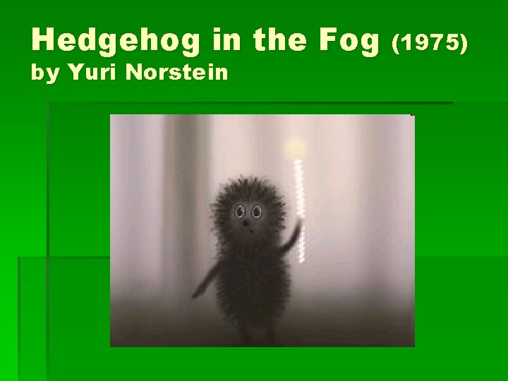 Hedgehog in the Fog (1975) by Yuri Norstein 