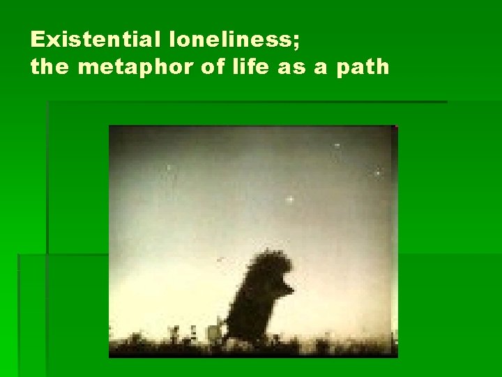 Existential loneliness; the metaphor of life as a path 