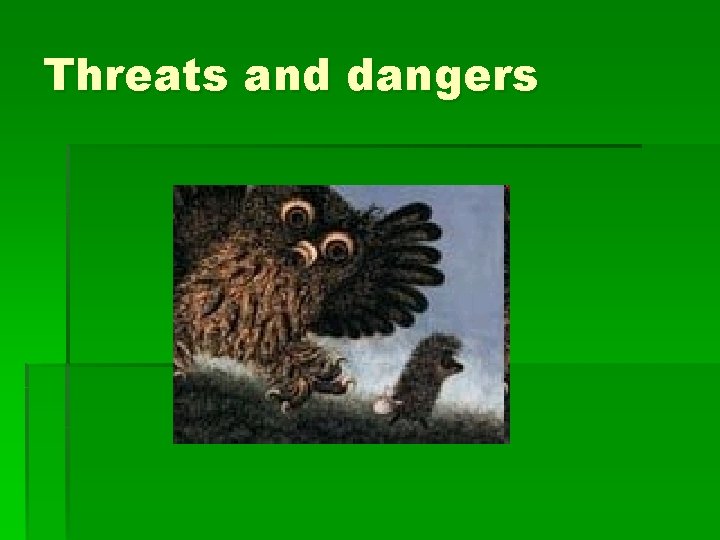 Threats and dangers 