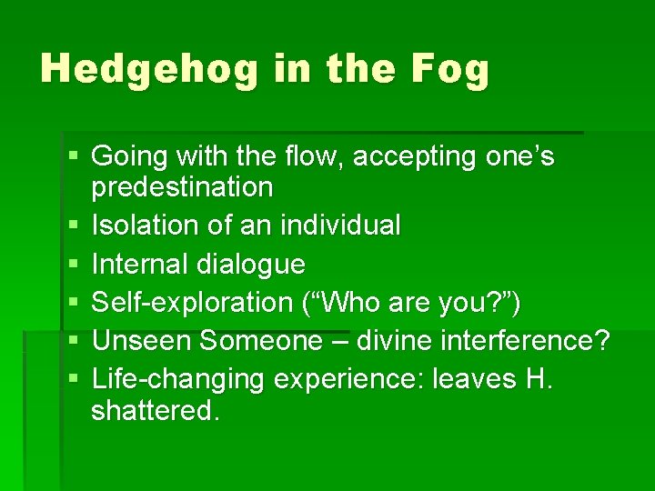 Hedgehog in the Fog § Going with the flow, accepting one’s predestination § Isolation
