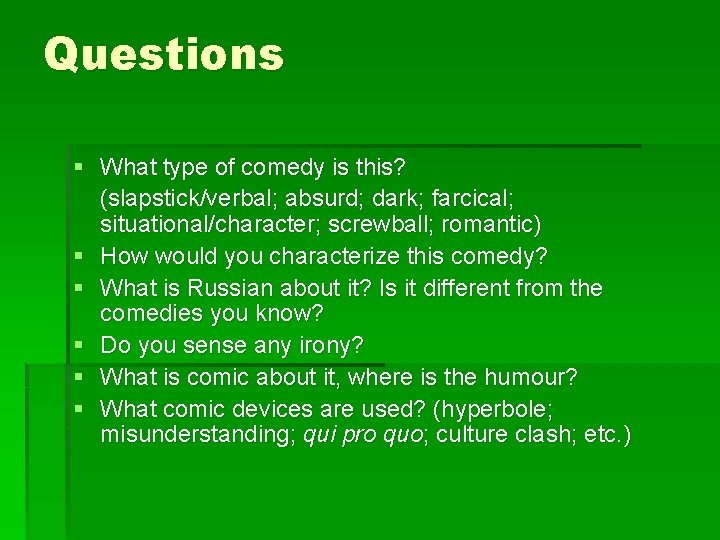Questions § What type of comedy is this? (slapstick/verbal; absurd; dark; farcical; situational/character; screwball;