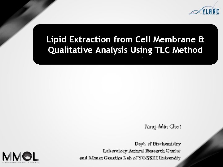 Lipid Extraction from Cell Membrane & Qualitative Analysis Using TLC Method Jung-Min Choi Dept.