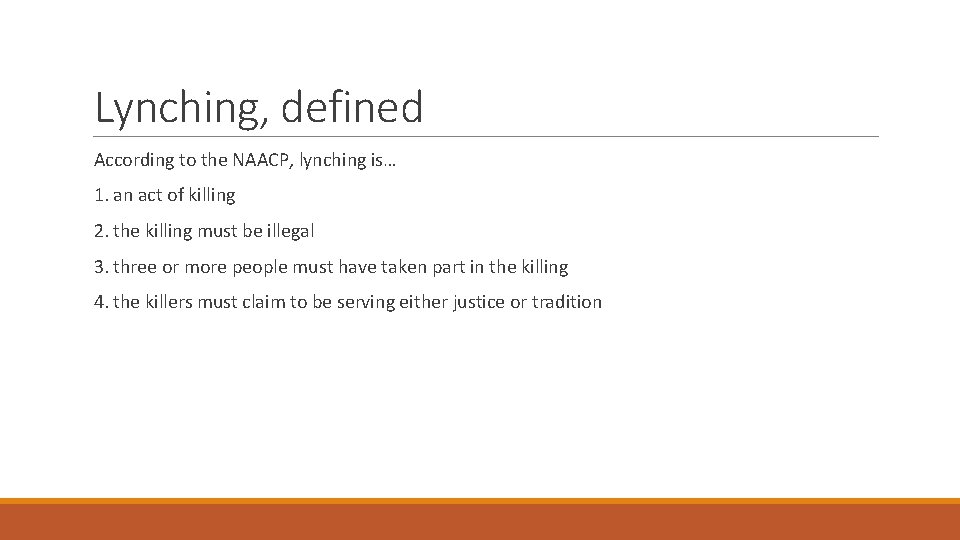 Lynching, defined According to the NAACP, lynching is… 1. an act of killing 2.