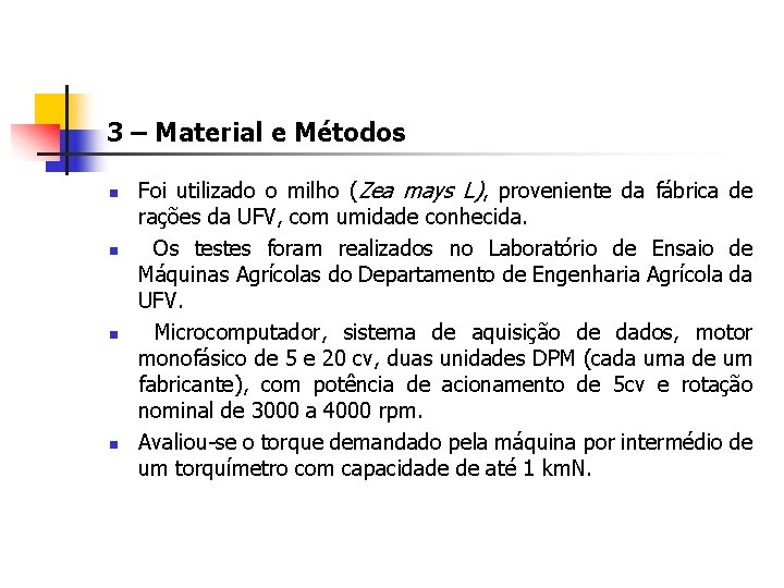 3 – Material e Métodos n n Foi utilizado o milho (Zea mays L),