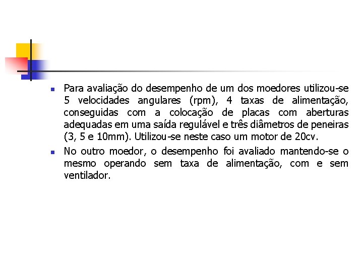 n n Para avaliação do desempenho de um dos moedores utilizou-se 5 velocidades angulares