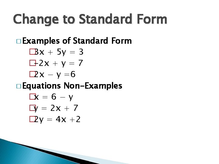 Change to Standard Form � Examples of Standard Form � 3 x + 5