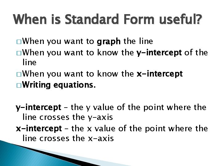 When is Standard Form useful? � When you want to graph the line �
