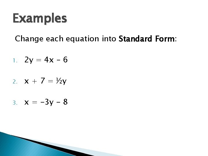 Examples Change each equation into Standard Form: 1. 2 y = 4 x –