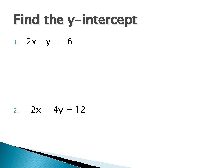 Find the y-intercept 1. 2 x – y = -6 2. -2 x +
