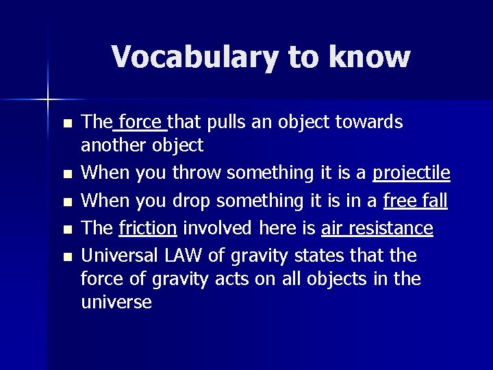 Vocabulary to know n n n The force that pulls an object towards another