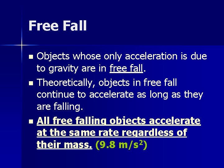 Free Fall Objects whose only acceleration is due to gravity are in free fall.